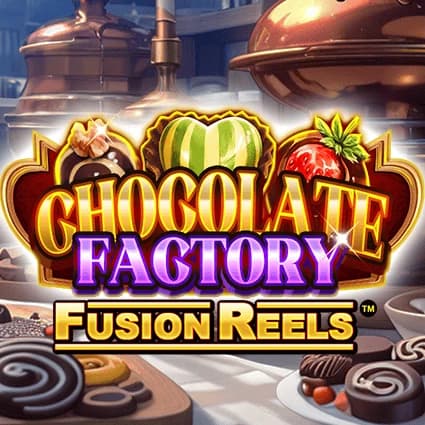 Chocolate Factory Fusion Reels